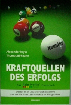 Die Kraftquellen des Erfolgs - Worauf es im Leben wirklich ankommt und wie Sie die 16 Lebensmotive im Alltag nutzen von Alexander Reyss, Thomas Birkhahn